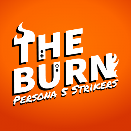 Persona 5 Strikers | Episode 19 | The Burn Podcast